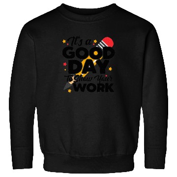 Discover It's A Good Day To Show Your Work Math Teacher Sweatshirts