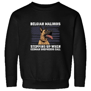 Discover BELGIAN MALINOIS STEPPING UP WHEN SHEPHERDS CALL Sweatshirts