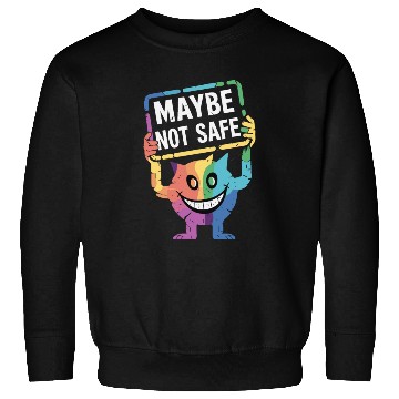Discover Creepy Rainbow Creature With Maybe Not Safe Sign Sweatshirts