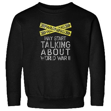 Discover May Start Talking About World War Two Sweatshirts