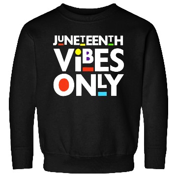 Discover Juneteenth Black Freedom Juneteenth Vibes Only Sweatshirts