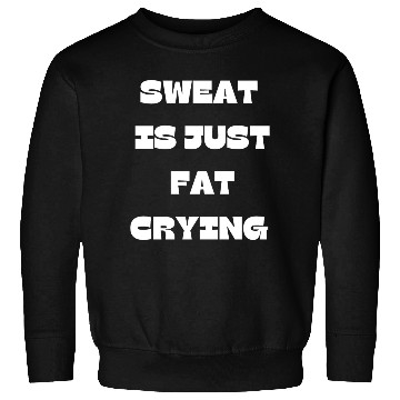 Discover Sweat Is Just Fat Crying Gym Comedy Design Sweatshirts
