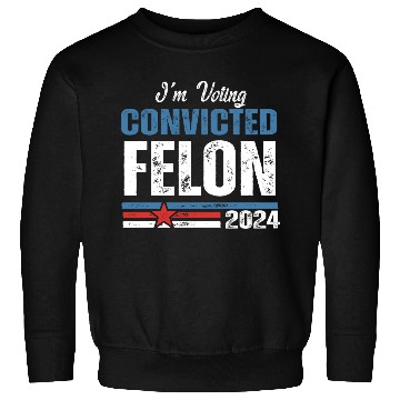 Discover I'm Voting For The Convicted Felon 2024 Sweatshirts