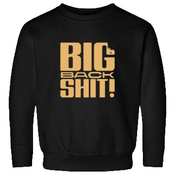 Discover Big Back Shit! Sweatshirts