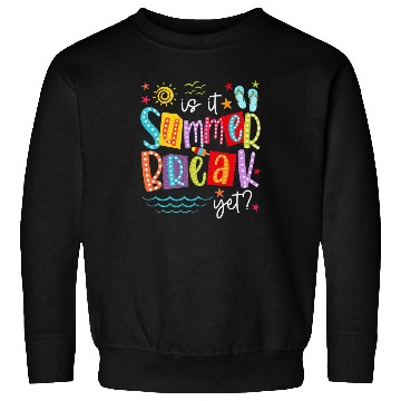 Discover Is It Summer Break Yet Teacher Student Sweatshirts