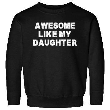 Discover AWESOME LIKE MY DAUGHTER Sweatshirts