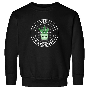 Discover Gardening Funny Garden Plant - Sexy Gardener Sweatshirts