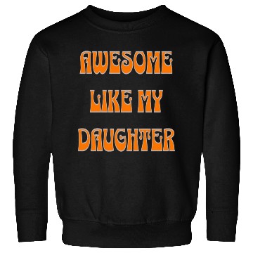 Discover awesome like my daughter design Sweatshirts