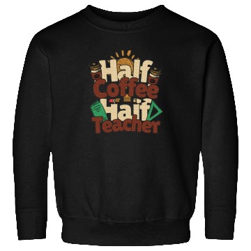 Discover Half Coffee Half Teacher Inspirational Teacher Sweatshirts