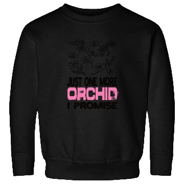Discover Just One More Orchid I ProMise Orchids Plant Sweatshirts