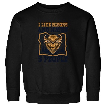 Discover I Like Bisons And Maybe 3 People Buffalo Bovinae Sweatshirts