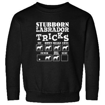 Discover Labrador Owner STUBBORN LABRADOR TRICKS Funny Sweatshirts