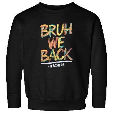 Discover Back To School Teacher Bruh We Back Teachers Sweatshirts