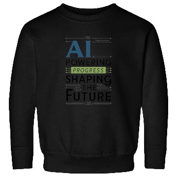 Discover AI: Powering Progress and Shaping the Future Sweatshirts