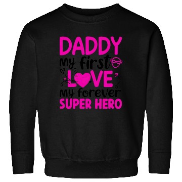 Discover Daddy my first love My Forever Superhero Sweatshirts
