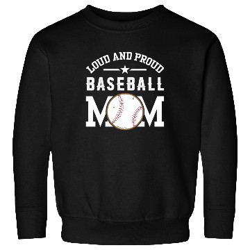 Discover LOUD AND PROUD BASEBALL MOM Sweatshirts
