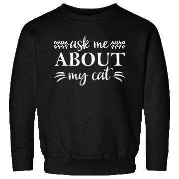 Discover Ask Me About My Cat Sweatshirts