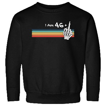 Discover I'm not 47, I am 46 plus Middle Finger Retro Sweatshirts