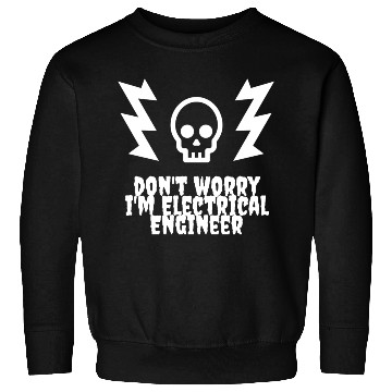 Discover DON'T WORRY, I'M ELECTRICAL ENGINEER Sweatshirts
