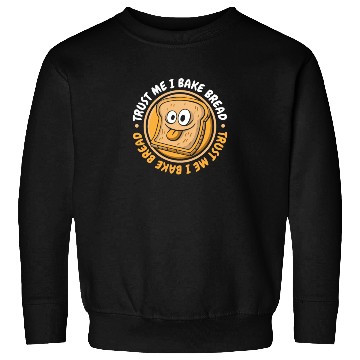 Discover Trust Me I Bake Bread Bread Maker Bread Dough Sweatshirts