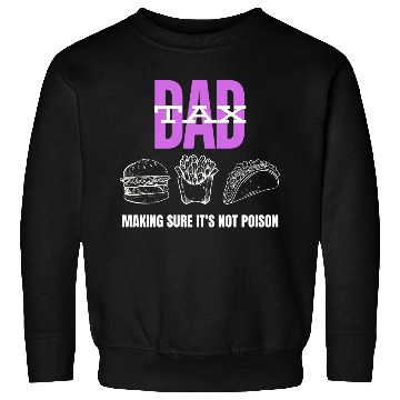 Discover Dad Tax Making Sure It's Not Poison Sweatshirts