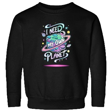 Discover I Need My Own Planet Sweatshirts