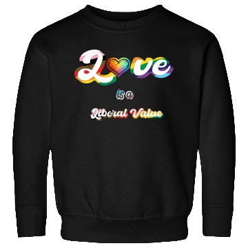 Discover Love is Liberal Value Sweatshirts
