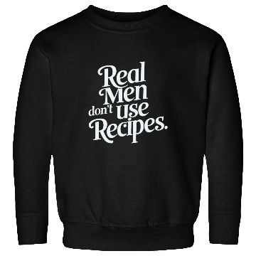 Discover Real Men Don't Use Recipes Sweatshirts