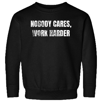 Discover Nobody Cares Work Harder Workout Sweatshirts