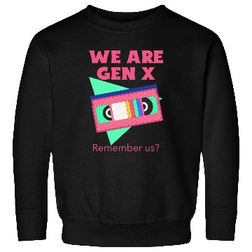 Discover We are Gen X. .. Remember Us? Sweatshirts
