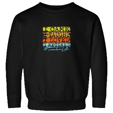 Discover I Retired Teacher Life - Retirement Sweatshirts