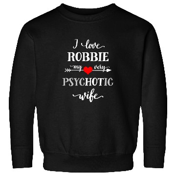 Discover I Love My Very Psychotic Wife, Funny Wife Sweatshirts,