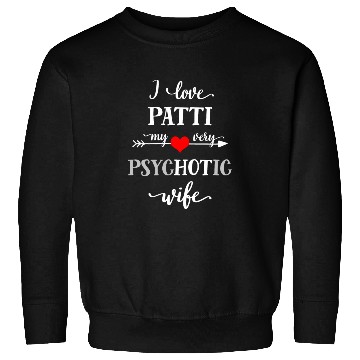 Discover Funny Wife Sweatshirts, I Love My Very Psychotic Wife
