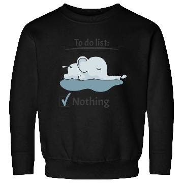Discover to do list nothing elephant chill lazy calm down Sweatshirts