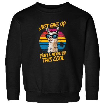 Discover Cool LLama Just Give Up,You'll Never Be This Cool Sweatshirts