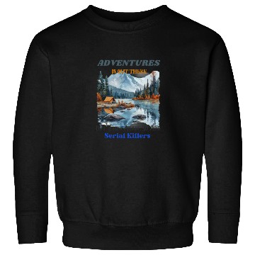 Discover Adventure Is Out There But Then Again Sweatshirts