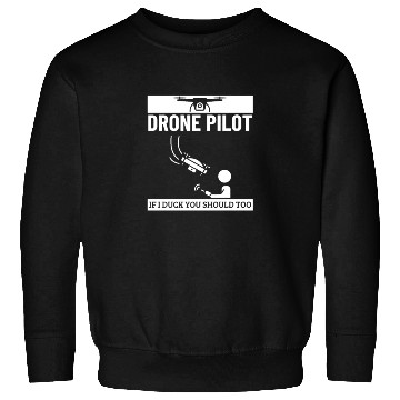 Discover Drone Pilot If I Duck You Should Too Funny Drone Sweatshirts