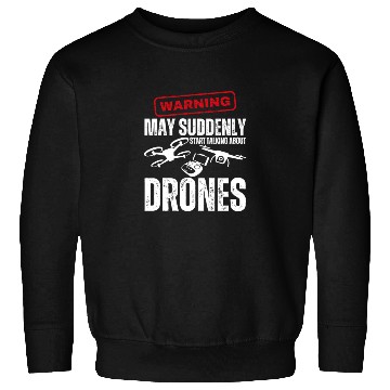 Discover Drone Pilot Warning May Suddenly Start Talking Sweatshirts