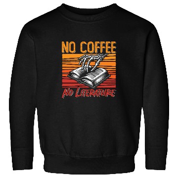 Discover Literature Teacher No Coffee Bookworm Coffee Lover Sweatshirts