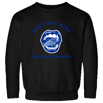 Discover Cicada Funny Gift Don't Run with Your Mouth Open Sweatshirts