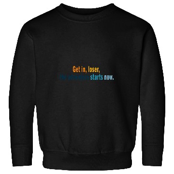 Discover Get in Loser, the adventures starts now Sweatshirts