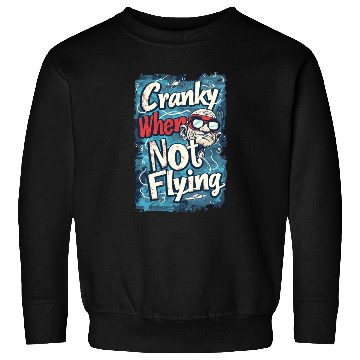 Discover Cranky When Not Flying Sweatshirts
