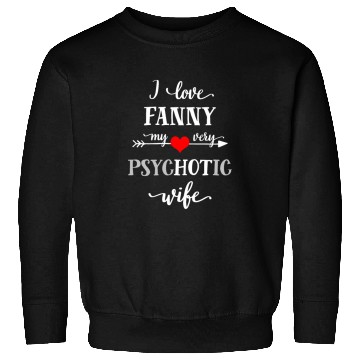 Discover Funny Psychotic Wife Sweatshirts, I Love My Wife Sweatshirts