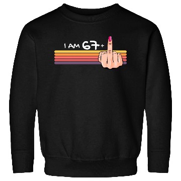 Discover I Am 67 + 1 Middle Finger Sweatshirts I Am 67 Plus,