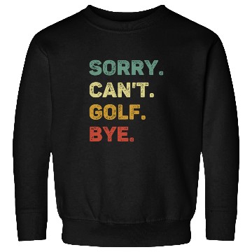Discover Sorry Can't Golf Bye Retro Funny Golf Sweatshirts
