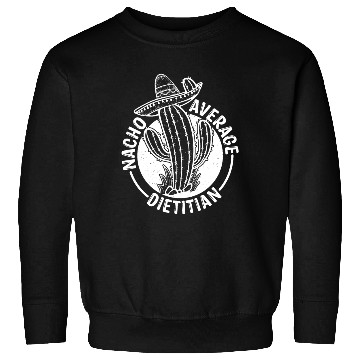 Discover Nacho Average Dietitian Sweatshirts