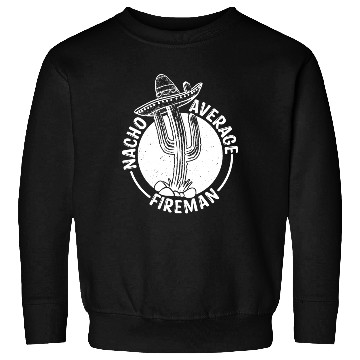 Discover Nacho Average Fireman Sweatshirts