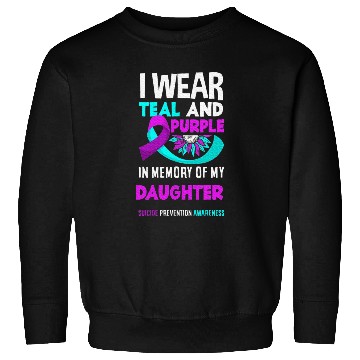 Discover I Wear Teal And Purple For My Daughter Suicide Sweatshirts