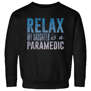 Discover Relax My Daughter Is A Paramedic 3 Sweatshirts