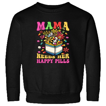 Discover Mother's Day Mama Needs Her Happy Pills Sweatshirts